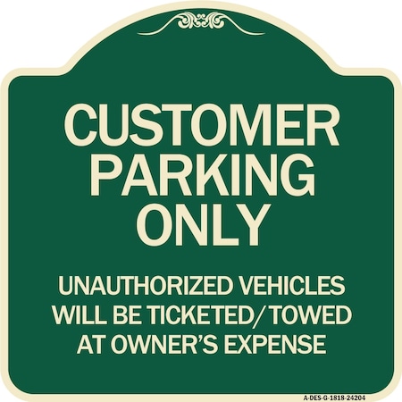Signmission Customer Parking Only Unauthorized Vehicles Will Be Ticketed Towed at Owners Expense, G-1818-24204 A-DES-G-1818-24204